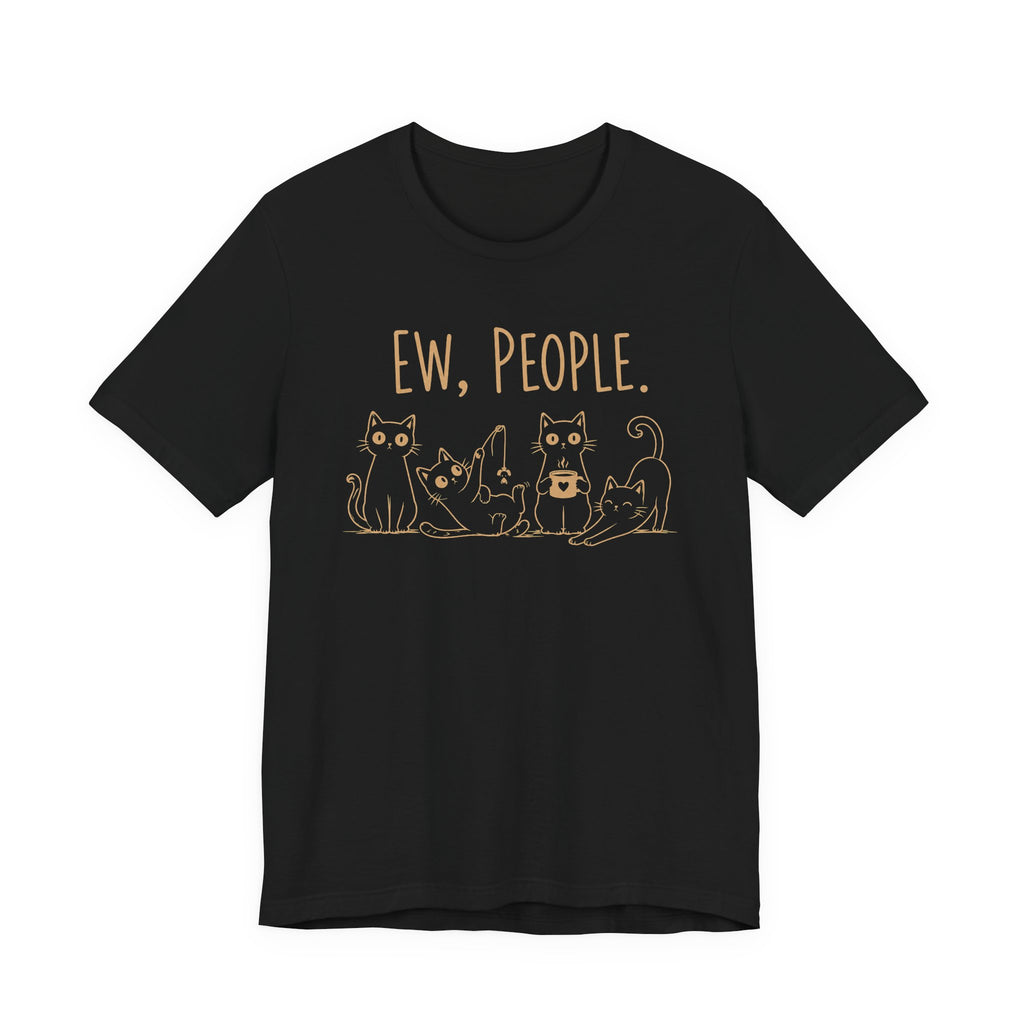 Ew, People cats T-Shirt