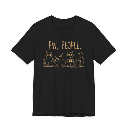 Ew, People cats T-Shirt