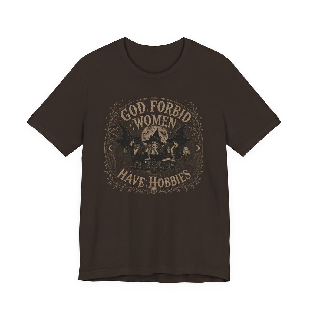 God Forbid Women Have Hobbies T-Shirt