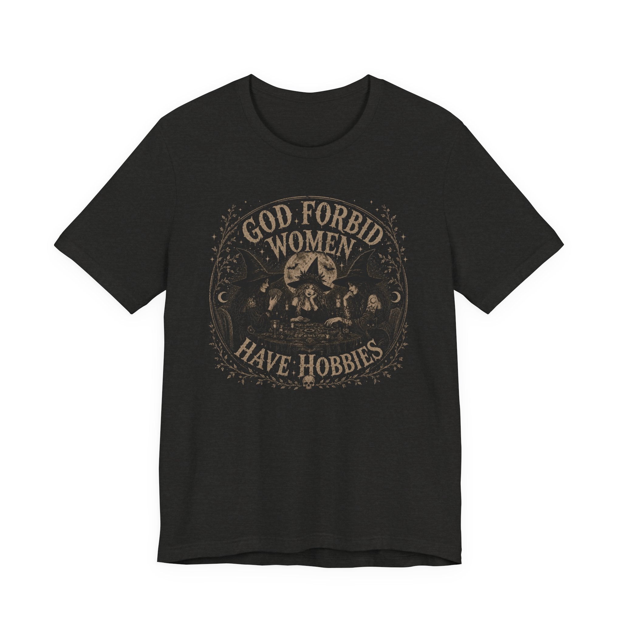 God Forbid Women Have Hobbies T-Shirt
