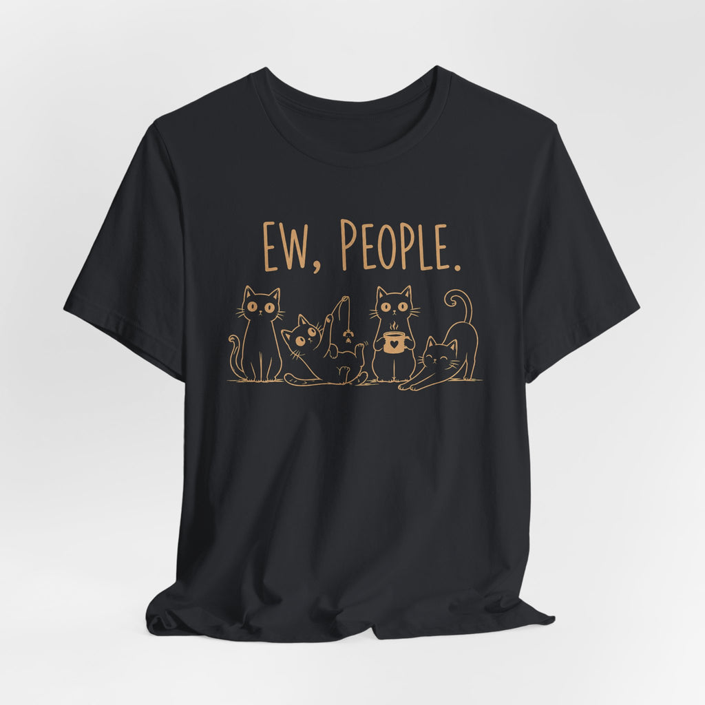 Ew, People cats T-Shirt