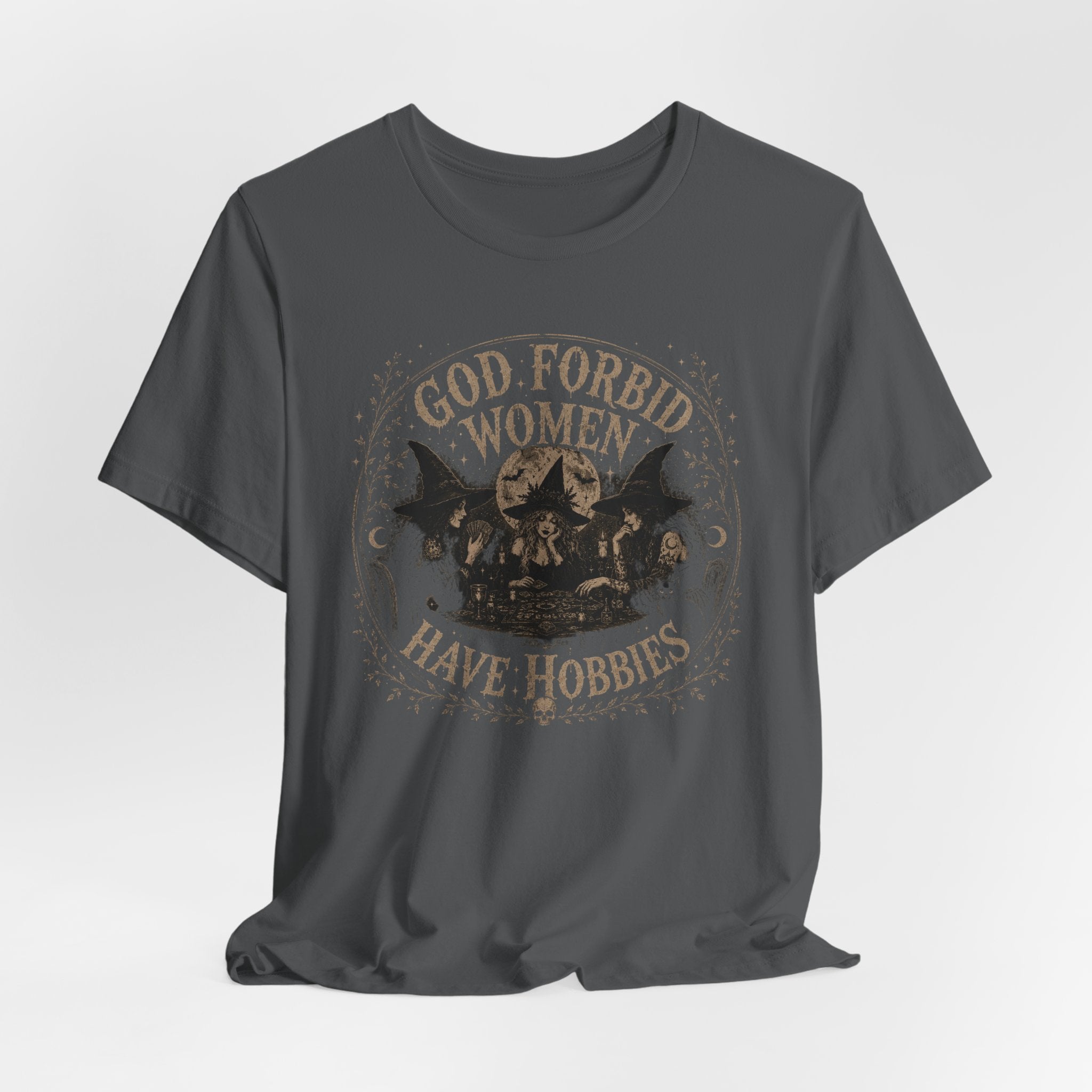 God Forbid Women Have Hobbies T-Shirt