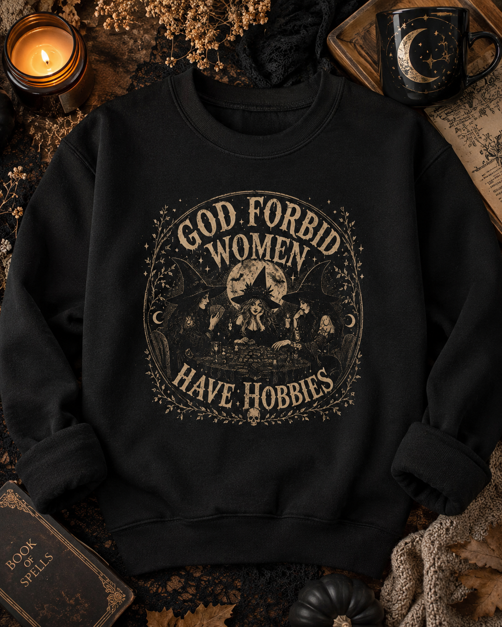 God Forbid Women Have Hobbies Sweatshirt