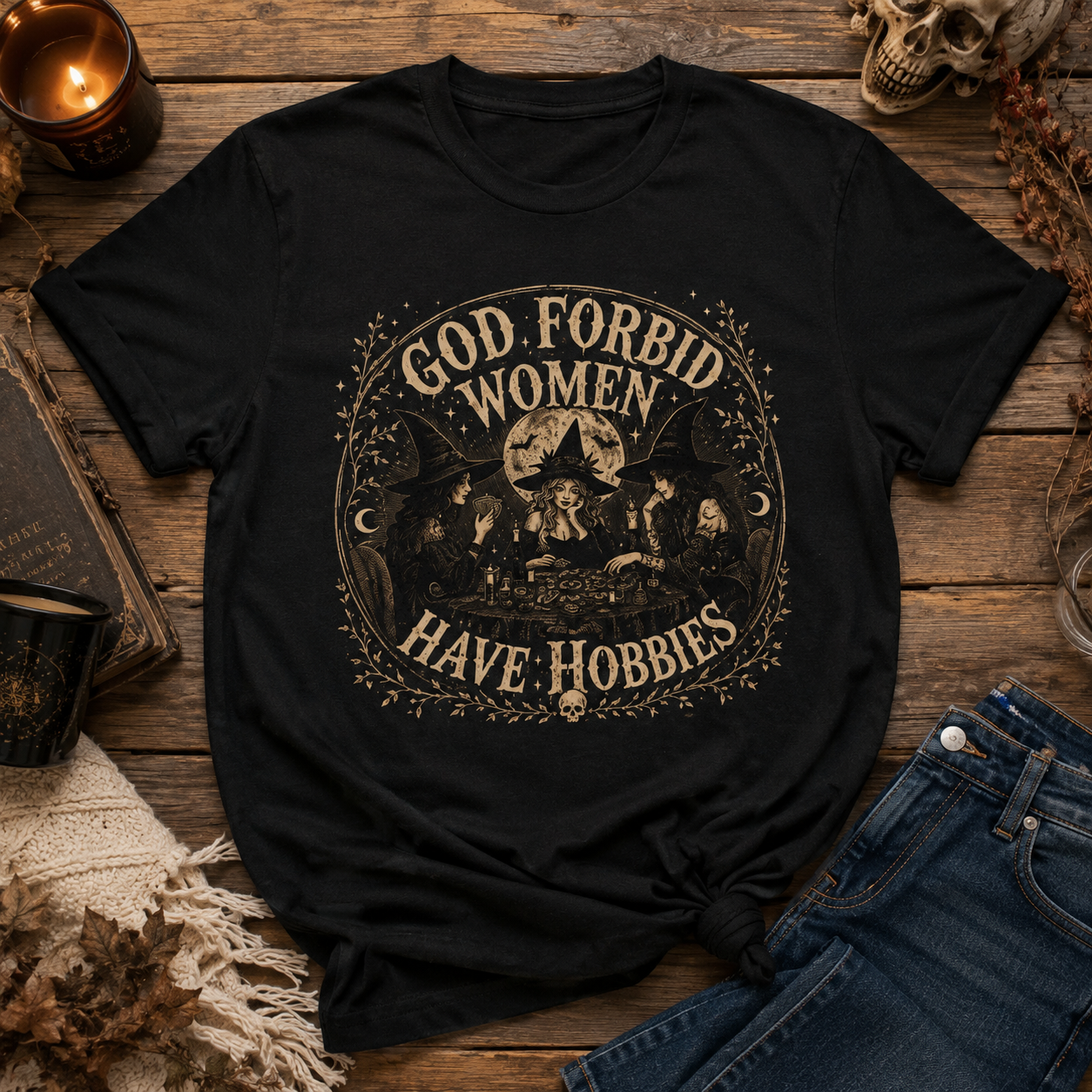 God Forbid Women Have Hobbies T-Shirt