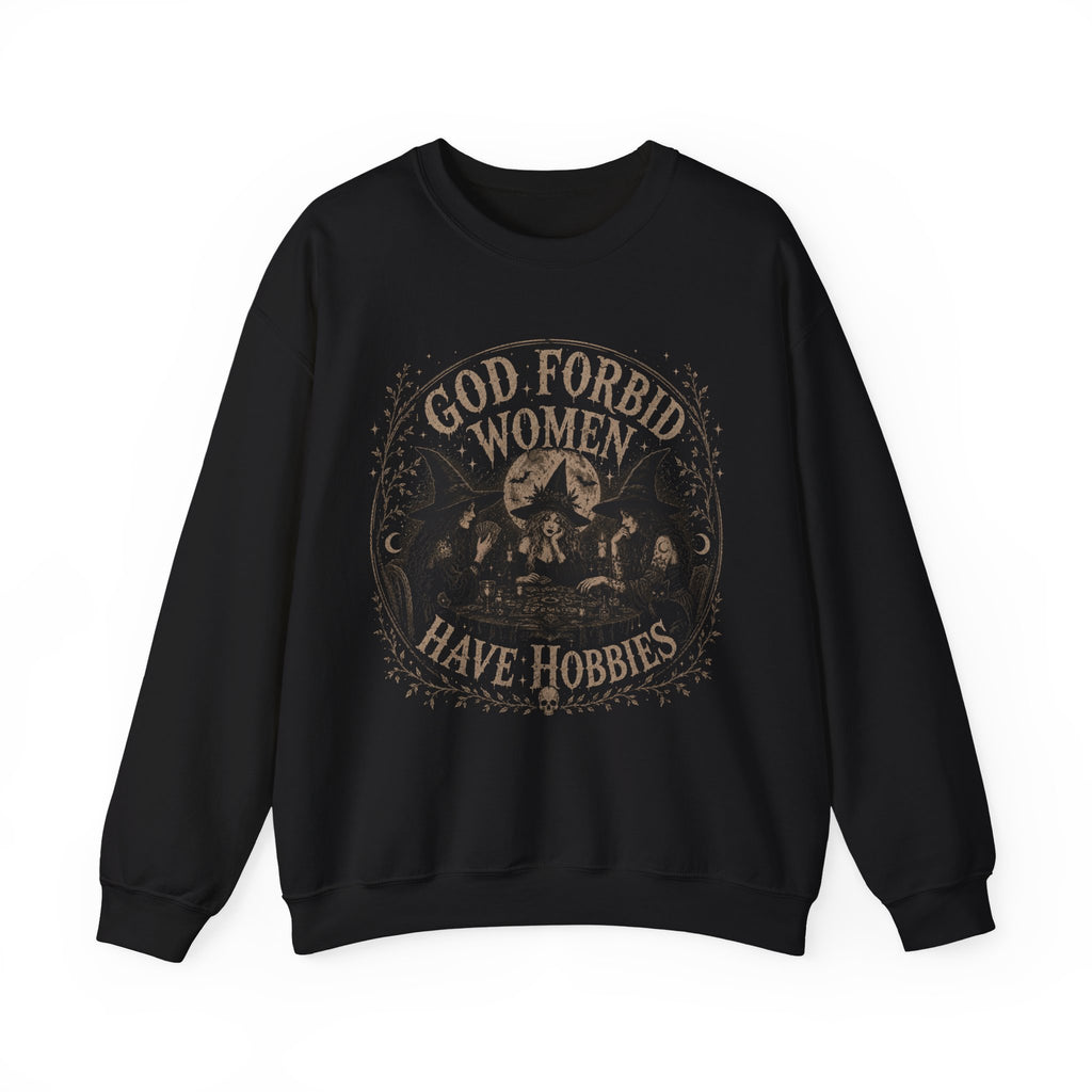 God Forbid Women Have Hobbies Sweatshirt