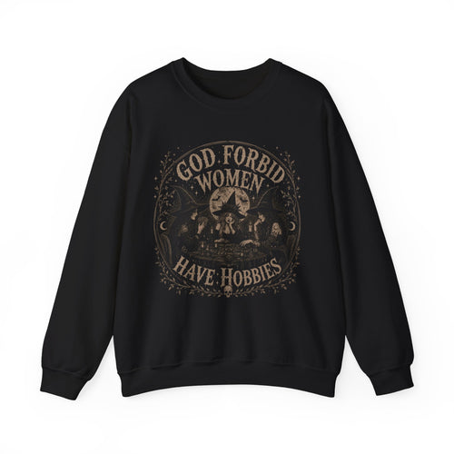 God Forbid Women Have Hobbies Sweatshirt