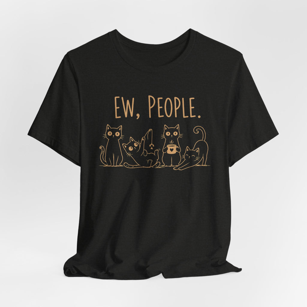 Ew, People cats T-Shirt