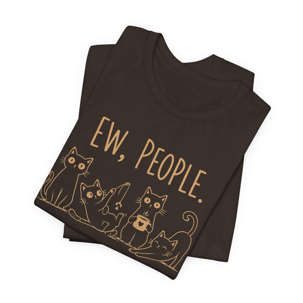 Ew, People cats T-Shirt