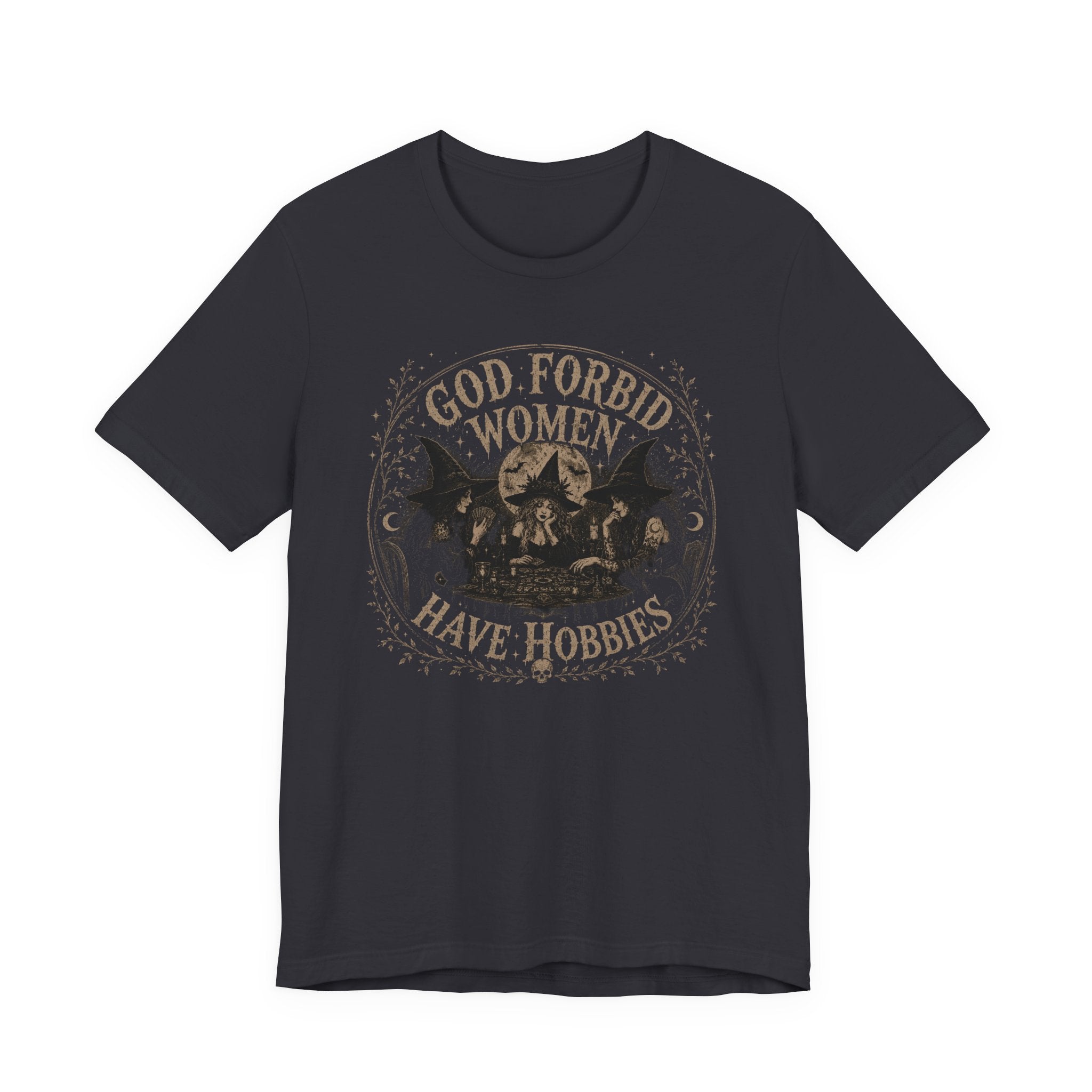 God Forbid Women Have Hobbies T-Shirt