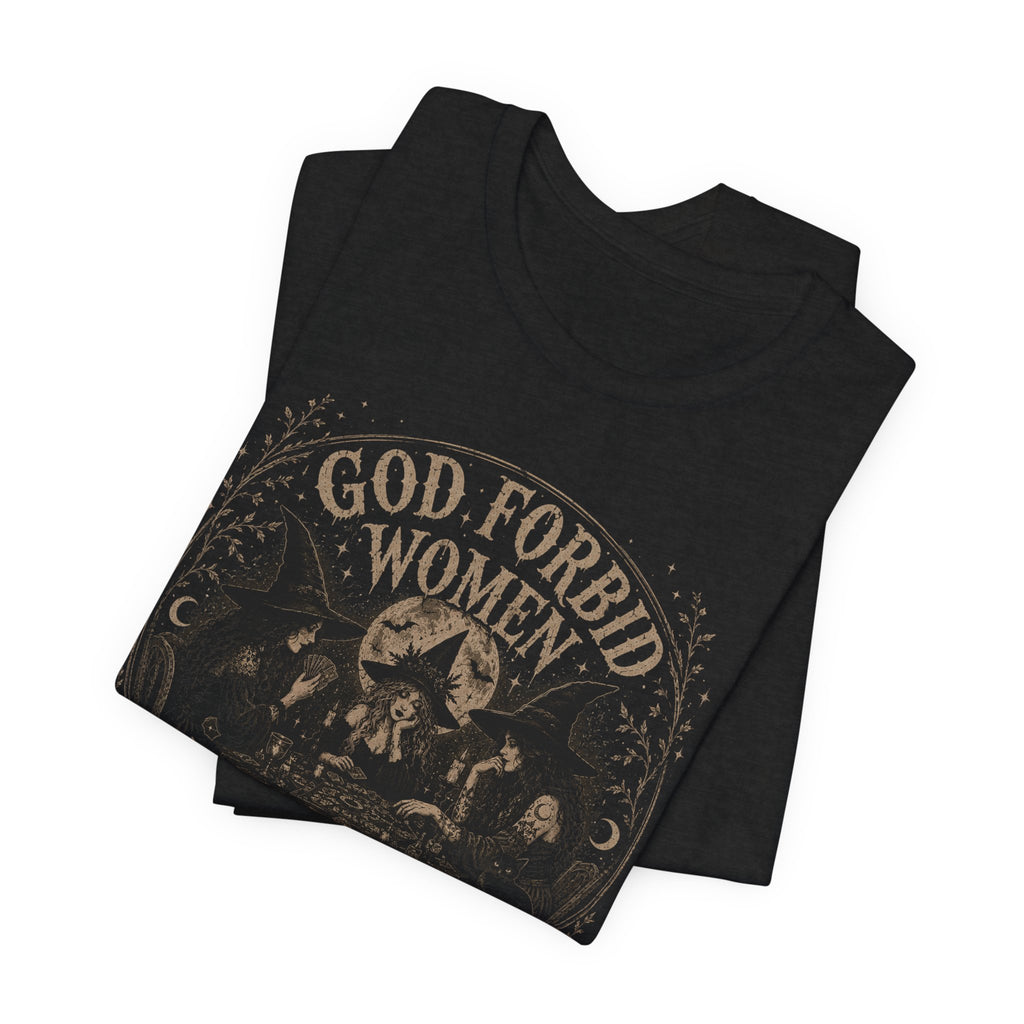 God Forbid Women Have Hobbies T-Shirt