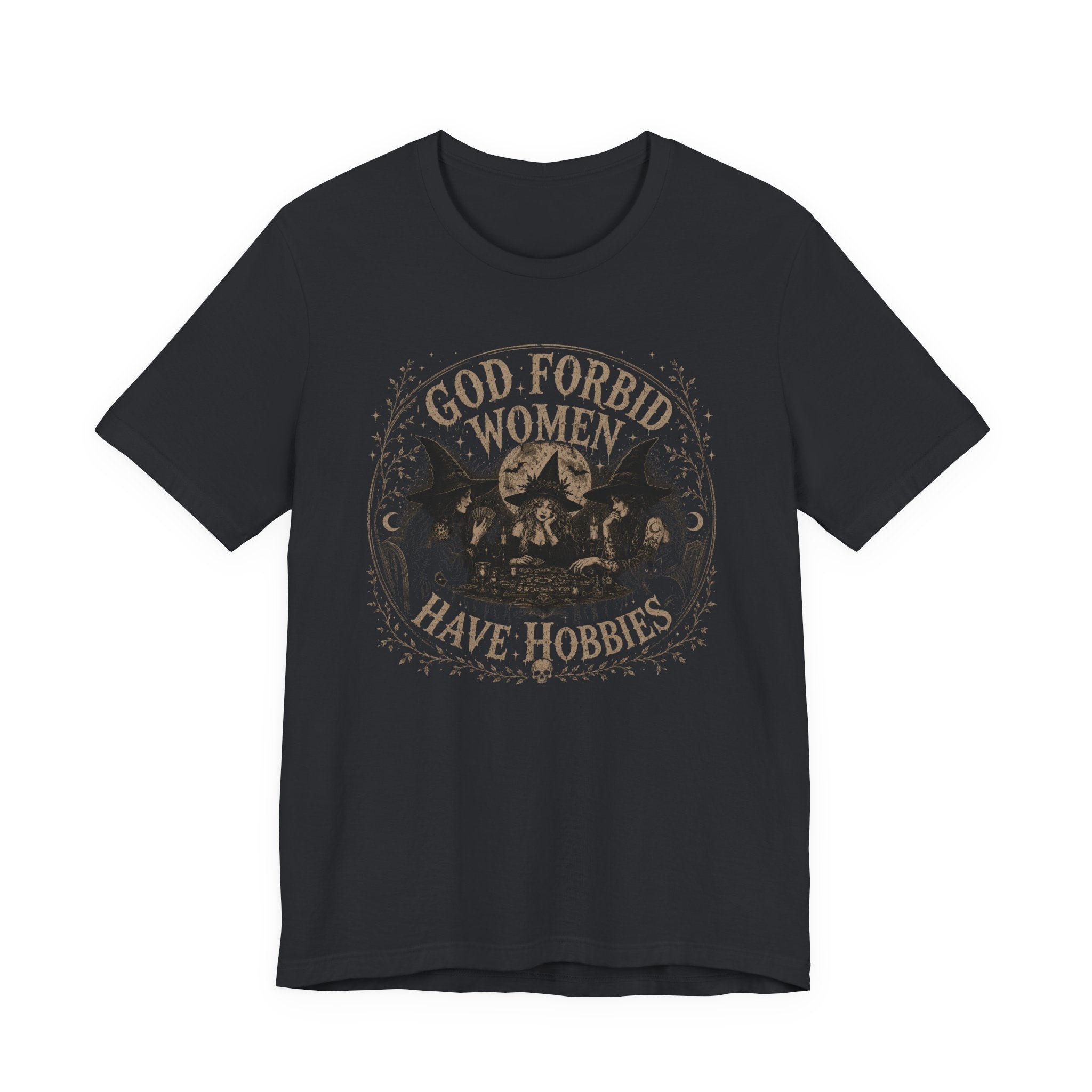God Forbid Women Have Hobbies T-Shirt