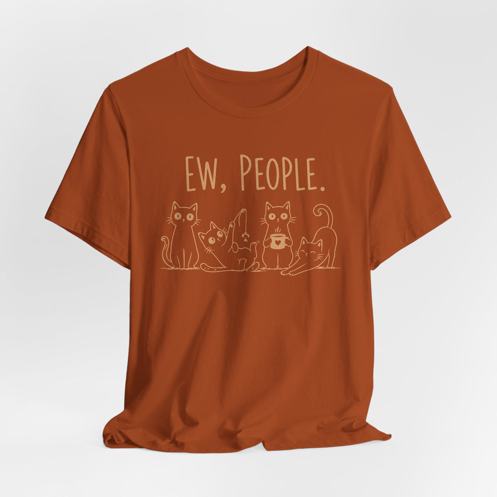 Ew, People cats T-Shirt