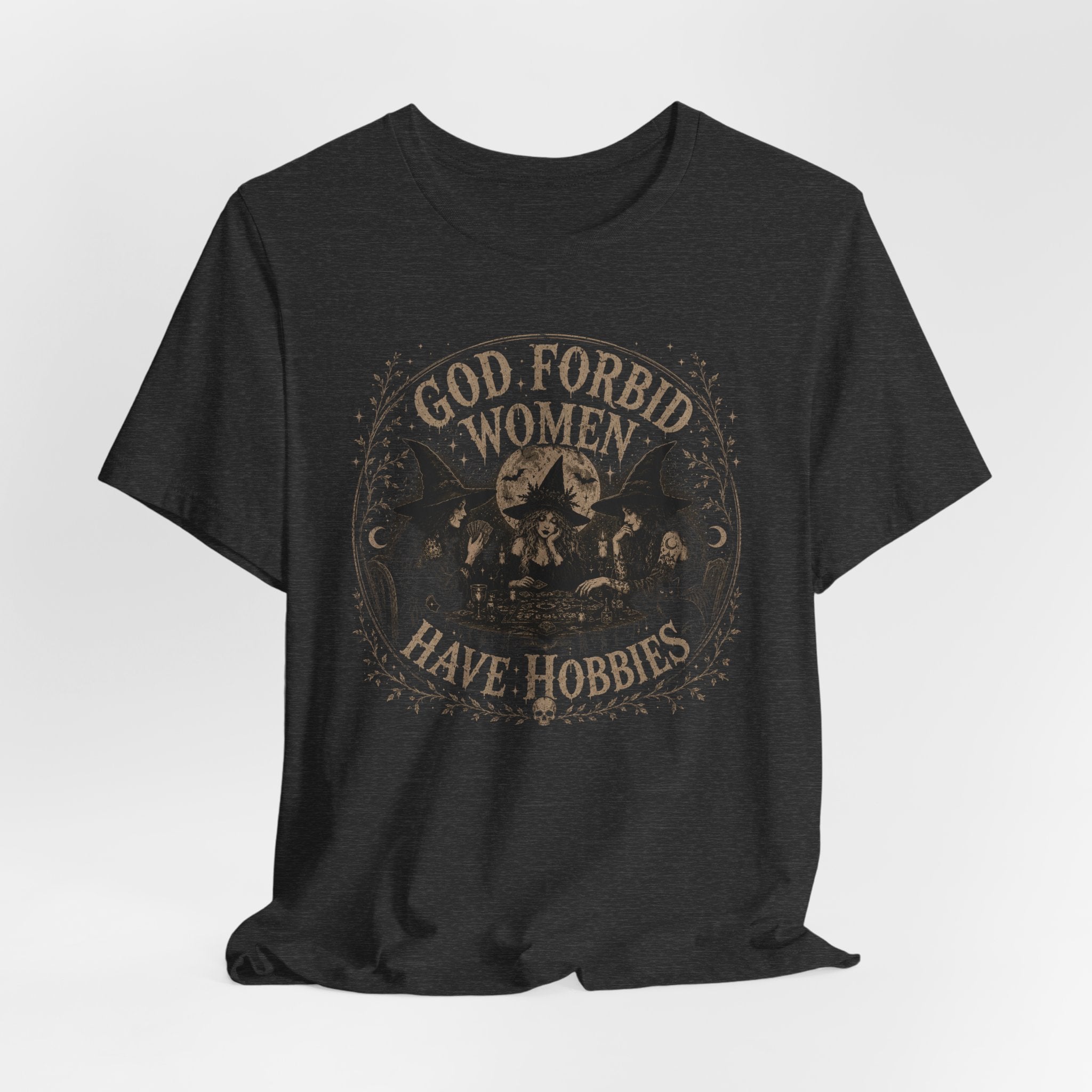 God Forbid Women Have Hobbies T-Shirt