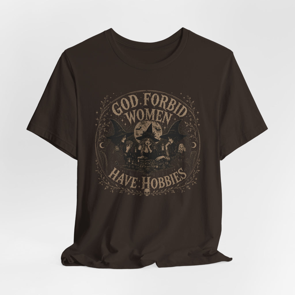 God Forbid Women Have Hobbies T-Shirt