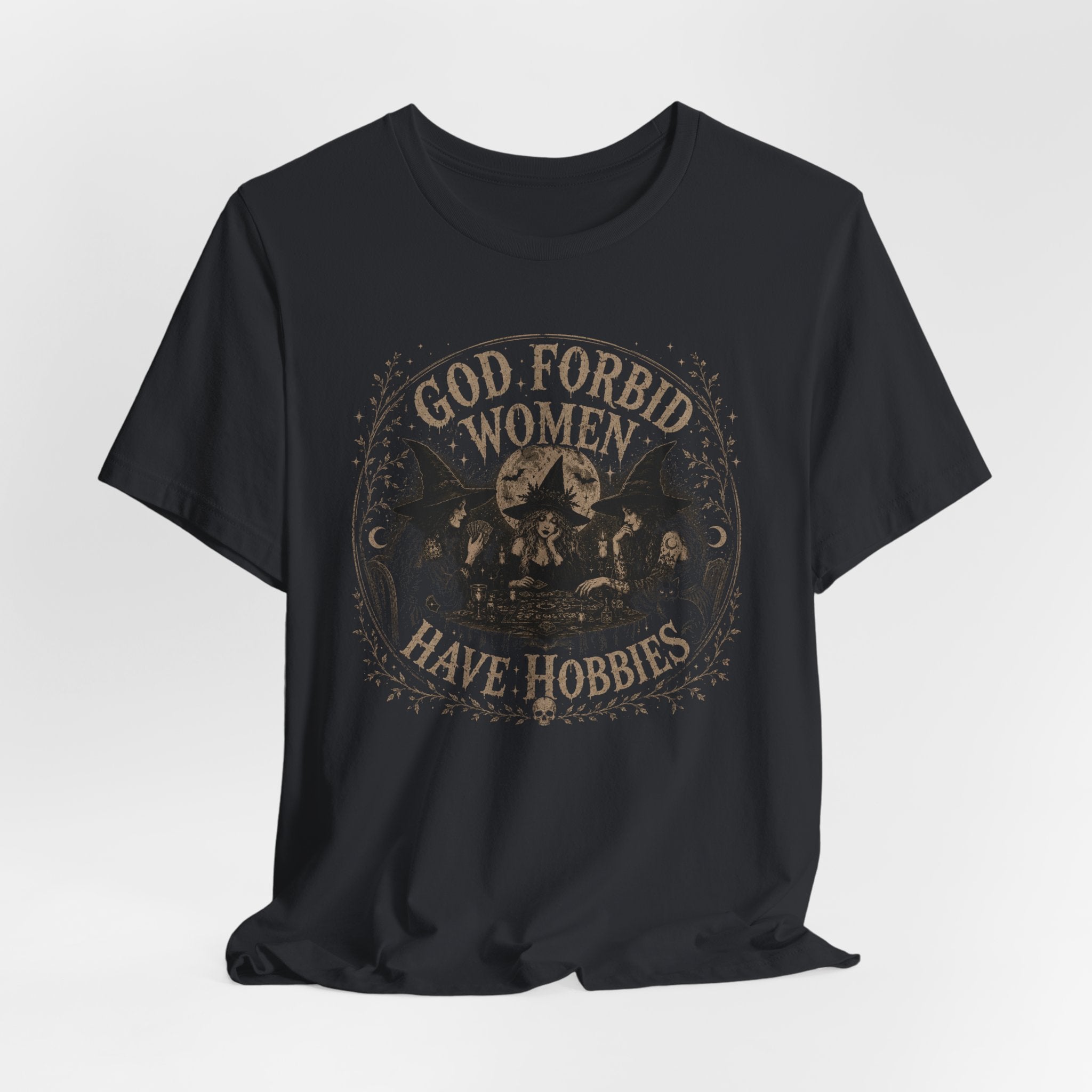 God Forbid Women Have Hobbies T-Shirt