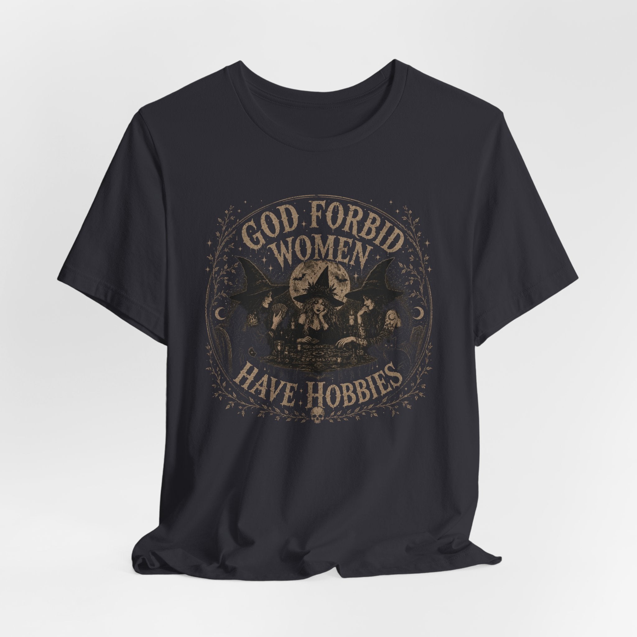 God Forbid Women Have Hobbies T-Shirt